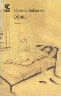 Donne - Charles Bukowski - Libro Guanda 1995, Narratori della Fenice | Libraccio.it