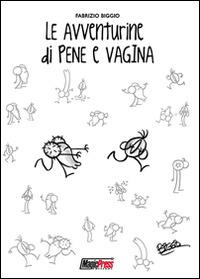 Le avventurine di Pene e Vagina - Fabrizio Biggio - Libro Magic Press 2015 | Libraccio.it
