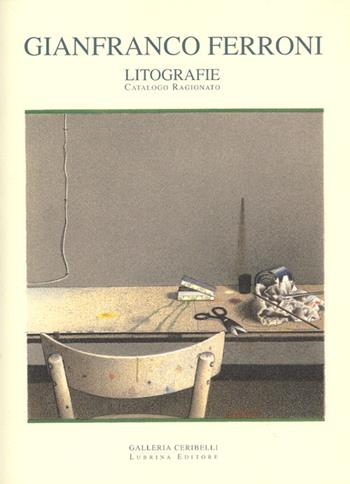 Gianfranco Ferroni. Litografie. Catalogo ragionato - Chiara Gatti, Marco Vallora - Libro Lubrina Bramani Editore 2006, Arte moderna e contemporanea | Libraccio.it