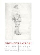 Giovanni Fattori. Incisioni della collezione Franconi donata all'Accademia Carrara. Disegni delle collezioni dell'Istituto nazionale per la grafica. Ediz. illustrata