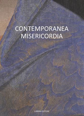 Contemporanea misericordia - Corrado Benigni, Mauro Zanchi, Stefano Raimondi - Libro Lubrina Bramani Editore 2015, Arte moderna e contemporanea | Libraccio.it
