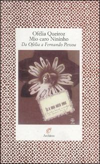 Mio caro nininho. Da Ofélia a Fernando Pessoa - Ofélia Queiroz - Libro Archinto 1997, Lettere | Libraccio.it