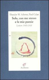 Solo, con me stesso e le mie poesie. Lettere 1960-1968