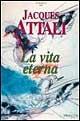 La vita eterna - Jacques Attali - Libro Spirali (Milano) 1997, Romanzi | Libraccio.it