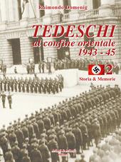 Tedeschi al confine orientale 1943-45. Storia & memorie. Vol. 2