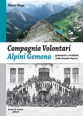 Compagnia Volontari Alpini Gemona. Gemonesi e cividalesi nella Grande Guerra