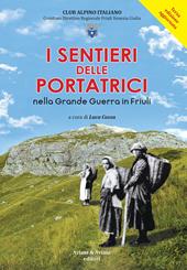 I sentieri delle portatrici nella grande guerra in Friuli. Ediz. ampliata