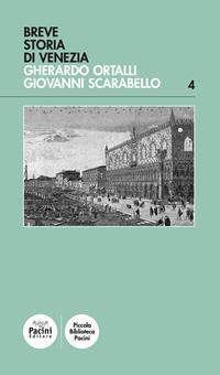 Breve storia di Venezia - Gherardo Ortalli, Giovanni Scarabello - Libro Pacini Editore 2003, Piccola biblioteca Pacini | Libraccio.it