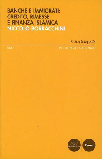 Banche e immigrati. Credito, rimesse e finanza islamica - Niccolò Borracchini - Libro Pacini Editore 2007, Microplutografia | Libraccio.it