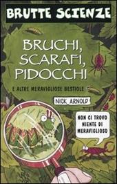 Bruchi, scarafi, pidocchi e altre meravigliose bestiole. Ediz. illustrata