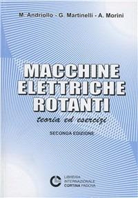 Macchine elettriche rotanti - Mauro Andriollo, Giovanni Martinelli, Augusto Morini - Libro Cortina (Padova) 2009 | Libraccio.it