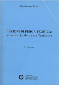 Lezioni di fisica teorica. Simmetrie in mecc. quantistica - Gianfranco Sartori - Libro Cortina (Padova) 2009 | Libraccio.it