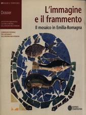 L'immagine e il frammento. Il mosaico in Emilia Romagna. Ediz. italiana e inglese
