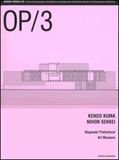 OP/Opera Progetto (2005). Vol. 3: Kengo Kuma, Nihon Sikkei. Nagasaki Prefectural Art Museum