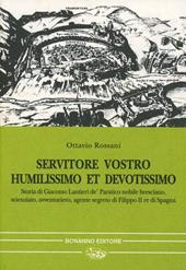 Servitore vostro humilissimo et devotissimo. Storia di Giacomo Lantieri de' Paratico nobile bresciano, scienziato, avventuriero, agente segreto...