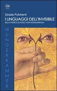 I linguaggi dell'invisibile. Sulla poetica di Hugo Von Hofmannsthal - Grazia Pulvirenti - Libro Bonanno 2007, Wunderkammer. Caleidoscopi | Libraccio.it