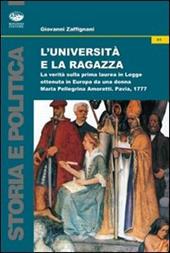 L' università e la ragazza. La verità sulla prima laurea in legge ottenuta in Europa da una donna. Maria Pellegrina Amoretti, Pavia 1777