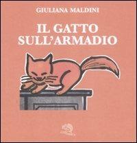 Il gatto sull'armadio. Ediz. illustrata - Giuliana Maldini - Libro La Vita Felice 2009, I pulcini dell'uovo azzurro | Libraccio.it