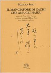 Il mangiatore di cachi che ama gli haiku. Testo giapponese a fronte