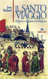 Il santo viaggio. Pellegrini e viaggiatori nel Medioevo