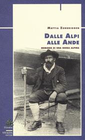 Dalle Alpi alle Ande. Memorie di una guida alpina