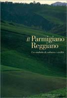 Il parmigiano reggiano. Un simbolo di cultura e civiltà