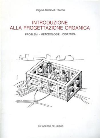 Introduzione alla progettazione organica. Problemi, metodologie, didattica - Virginia Stefanelli Tacconi - Libro All'Insegna del Giglio 1988 | Libraccio.it