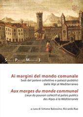 Ai margini del mondo comunale. Sedi del potere collettivo e palazzi pubblici dalle Alpi al Mediterraneo-Aux marges du monde communal. Lieux du pouvoir collectif et palais publics des Alpes à la Méditerranée