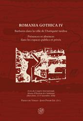 Romania Gothica. Ediz. multilingue. Vol. 4: Barbares dans la ville de l'Antiquité tardive. Présences et absences dans les espaces publics et privés.