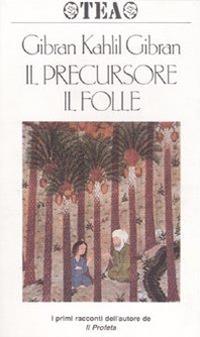 Il precursore. Il folle - Kahlil Gibran - Libro TEA 1992, TEA | Libraccio.it