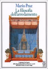 La filosofia dell'arredamento. I mutamenti nel gusto della decorazione interna attraverso i secoli dall'antica Roma ai nostri tempi