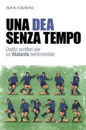 Una dea senza tempo. Dodici scrittori per un'Atalanta sentimentale