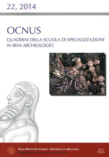 Ocnus. Quaderni della Scuola di Specializzazione in Beni Archeologici (2014). Vol. 22  - Libro Ante Quem 2015 | Libraccio.it