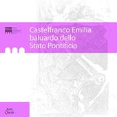 Castelfranco Emilia baluardo dello Stato Pontificio