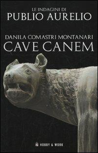 Cave canem - Danila Comastri Montanari - Libro Hobby & Work Publishing 2010, Publio Aurelio | Libraccio.it