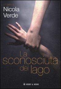 La sconosciuta del lago - Nicola Verde - Libro Hobby & Work Publishing 2011, Giallo & nero | Libraccio.it