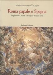 Roma papale e Spagna. Diplomatici, nobili e religiosi tra due corti