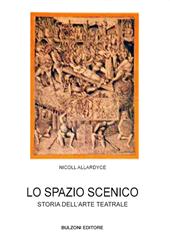 Lo spazio scenico. Storia dell'arte teatrale