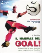 Il manuale del goal! Di tutto di più sul gioco del calcio: regole, campioni, storia, classifiche. Ediz. illustrata. Con DVD