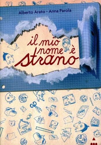 Il mio nome è strano - Alberto Arato, Anna Parola - Libro Lapis 2013 | Libraccio.it