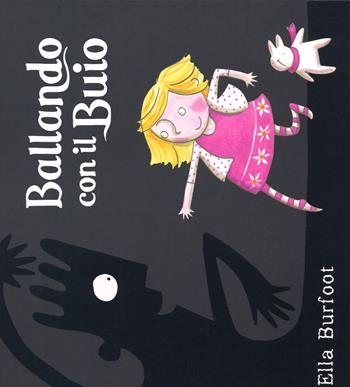 Ballando con il Buio. Ediz. illustrata - Ella Burfoot - Libro Lapis 2015, I lapislazzuli | Libraccio.it