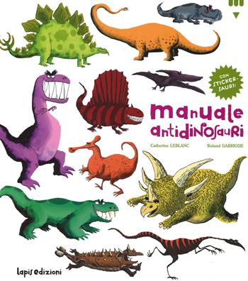 Manuale antidinosauri. Con adesivi - Catherine Leblanc, Roland Garrigue - Libro Lapis 2015 | Libraccio.it