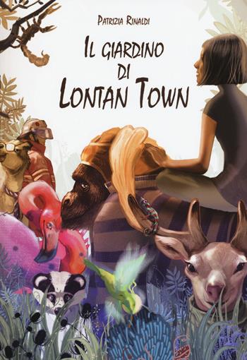 Il giardino di Lontan Town - Patrizia Rinaldi - Libro Lapis 2015 | Libraccio.it