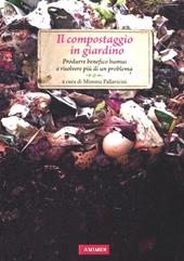 Il compostaggio in giardino. Produrre benefico humus e risolvere più di un problema