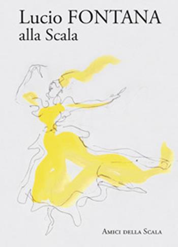 Lucio Fontana alla Scala - Vittoria Crespi Morbio - Libro Grafiche Step 2014, Amici della Scala | Libraccio.it