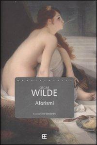 Aforismi. Testo inglese a fronte - Oscar Wilde - Libro Barbera 2007, I nuovi classici | Libraccio.it