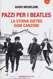 Pazzi per i Beatles. La storia dietro ogni canzone