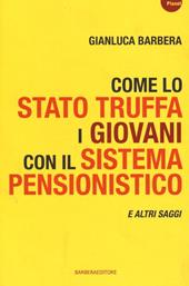 Come lo Stato truffa i giovani con il sistema pensionistico e atri saggi