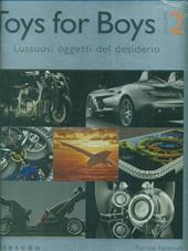 Toys for boys. Lussuosi oggetti del desiderio. Ediz. italiana, inglese e ungherese. Vol. 2