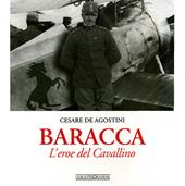 Baracca. L'eroe del Cavallino. Ediz. illustrata